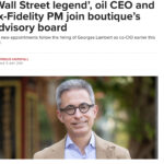 ‘Wall Street legend’, oil CEO and ex-Fidelity PM join boutique’s advisory board